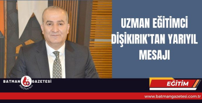 UZMAN EĞİTİMCİ DİŞİKIRIK’TAN YARIYIL MESAJI