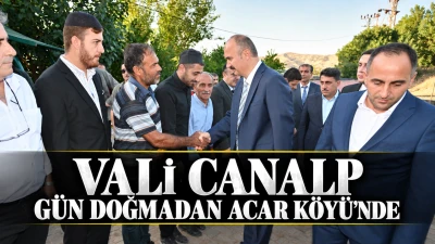 VALİ CANALP G&Uuml;N DOĞMADAN ACAR K&Ouml;Y&Uuml;&rsquo;NDE