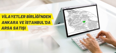 VİLAYETLER BİRLİĞİ'NDEN ARSA SATIŞI