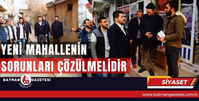 YENİ MAHALLENİN SORUNLARI ÇÖZÜLMELİDİR