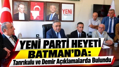 YENİ PARTİ HEYETİ BATMAN&rsquo;DA: