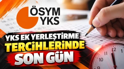 YKS EK YERLEŞTİRME TERCİHLERİNDE SON G&Uuml;N