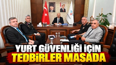 YURT G&Uuml;VENLİĞİ İ&Ccedil;İN TEDBİRLER MASADA