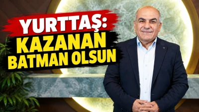 YURTTAŞ: KAZANAN BATMAN OLSUN