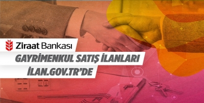 ZİRAAT BANKASI GAYRİMENKUL SATIŞ İLANLARI İLAN.GOV.TR’DE